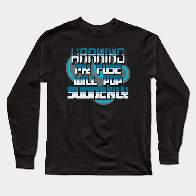 Warning My Fuse Will Pop Suddenly Long Sleeve T-Shirt by alcoshirts